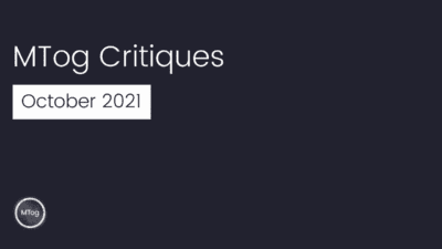 MTog Deep Critiques: October 2021