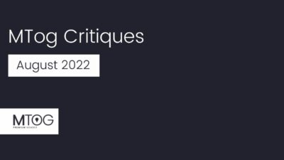 MTog Deep Critiques: August 2022